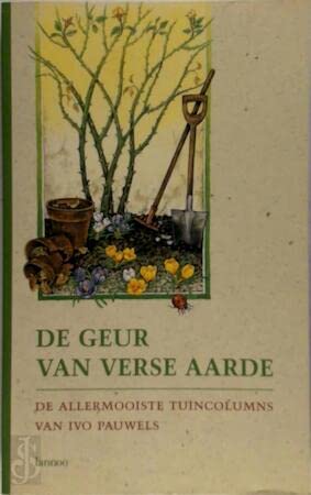 De geur van verse aarde: 101 van de mooiste tuincolumns book