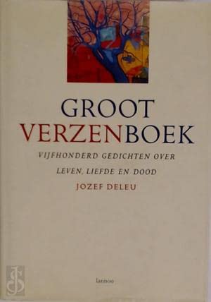 Groot verzenboek: vijfhonderd gedichten over leven, liefde en dood : een thematische bloemlezing uit de Nederlandstalige poëzie van de twintigste eeuw Poetry
