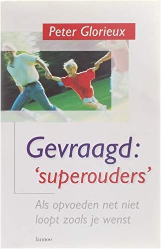 Gevraagd: superouders : als opvoeden net niet zo loopt als je wenst Books