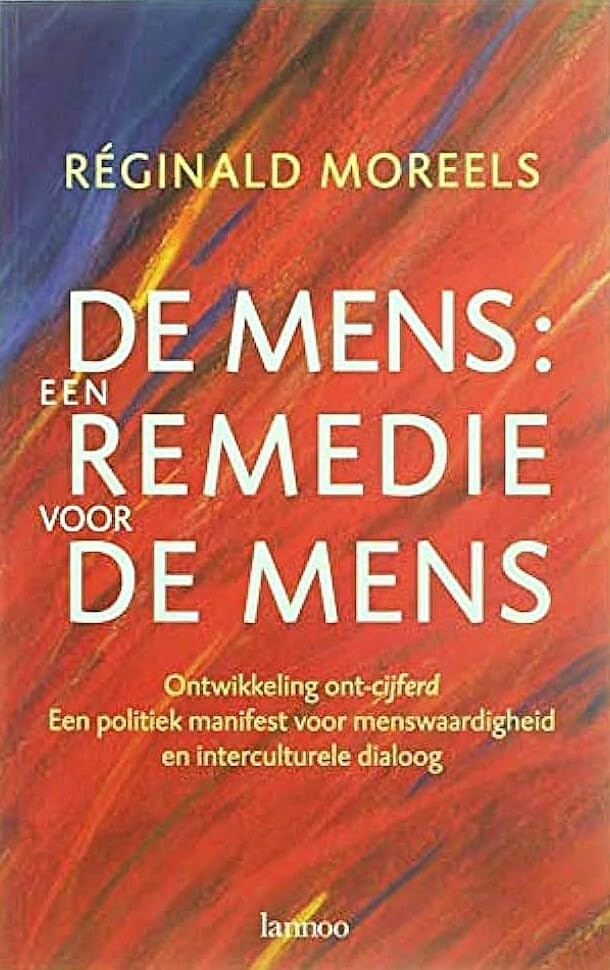 De mens: een remedie voor de mens : ontwikkeling ont-cijferd : een politiek manifest voor menswaardigheid en interculturele dialoog Books