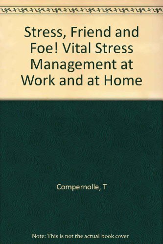 Stress, Friend and Foe Vital Stress Management at Work and at Home Books
