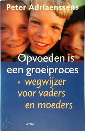 Opvoeden is een groeiproces: wegwijzer voor vaders en moeders book