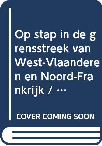 Op stap in de grensstreek van West-Vlaanderen en Noord-Frankrijk: 30 bewegwijzerde wandelcircuits in de Westhoek, Frans-Vlaanderen en tussen Leie en Schelde (DICHT BIJ HUIS) Leisure & Fun