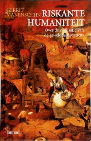 Riskante humaniteit: Over de civilisatie van de gewelddadige mens Books
