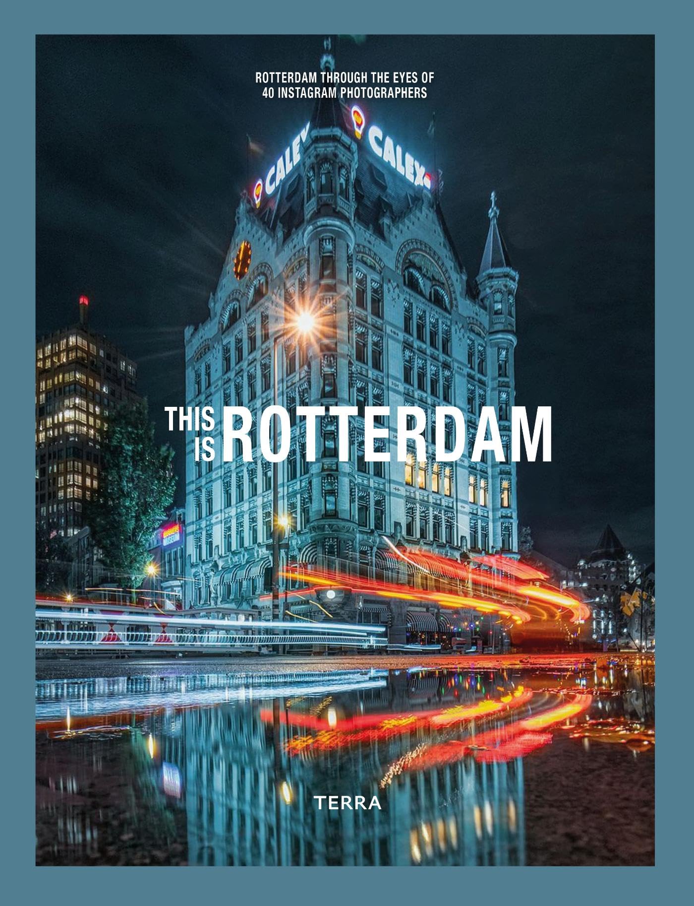 This is Rotterdam: RotterdamThrough the Eyes of 40 Instagram Photographers Photography