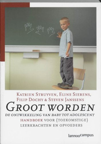 Groot worden: de ontwikkeling van baby tot adolescent : handboek voor (toekomstige) leerkrachten en opvoeders Books