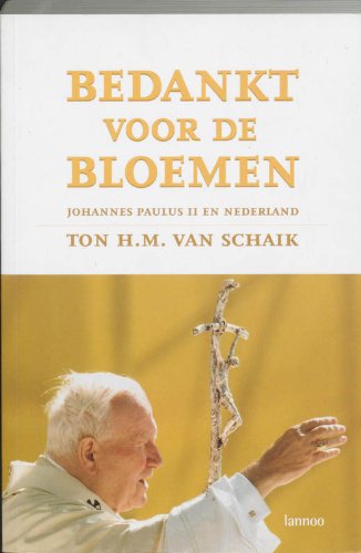 Bedankt voor de bloemen: Johannes Paulus II en Nederland Religion & Esotericism