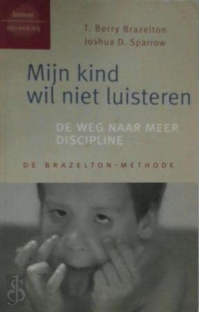 Mijn kind wil niet luisteren: de weg naar meer discipline (De Brazelton-methode) Books