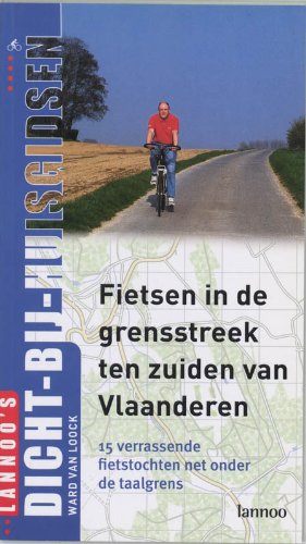 Lannoo's dicht-bij-huisgidsen Fietsen in de grensstreek ten zuiden van Vlaanderen: 15 verrassende fietstochten net onder de taalgrens Leisure & Fun