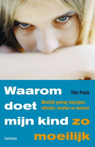 Waarom doet mijn kind zo moeilijk?: moeilijk gedrag begrijpen, efficiënt straffen en belonen book