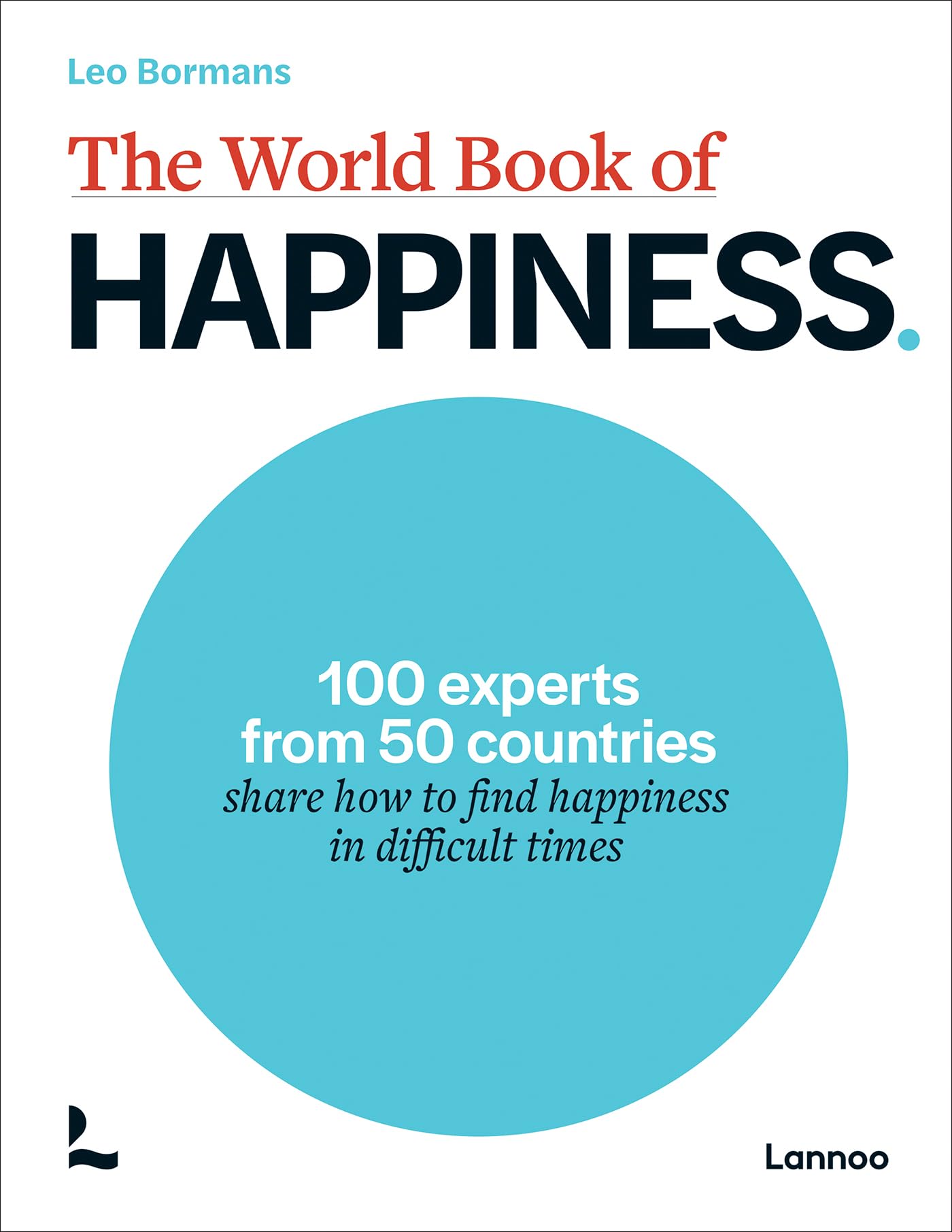 The World Book of Happiness: 100 Experts from 50 Countries Share How to Find Happiness in Difficult Times Business, Finance & Career