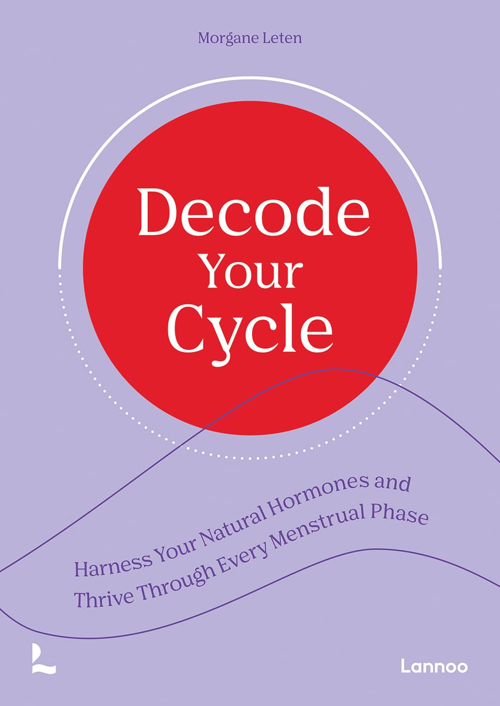 Decode Your Cycle: Harness Your Natural Hormones and Thrive Through Every Menstrual Phase Medicine