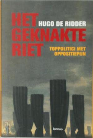 Het geknakte riet: toppolitici met oppositiepijn Books
