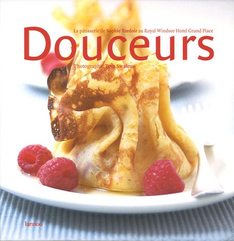 Douceurs: La patisserie de Sophie Tordoir au Royal Windsor Hotel Grand Place Books