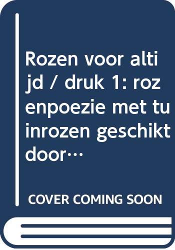 Rozen voor altijd: tuinrozen praktisch en poëtisch geschikt Contemporary literature