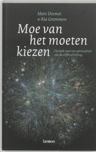 Moe van het moeten kiezen: op zoek naar een spiritualiteit van de zelfbeschikking book