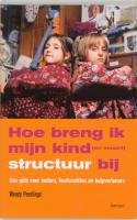 Hoe breng ik mijn kind structuur bij: Een gids voor ouders, leerkrachten en hulpverleners book