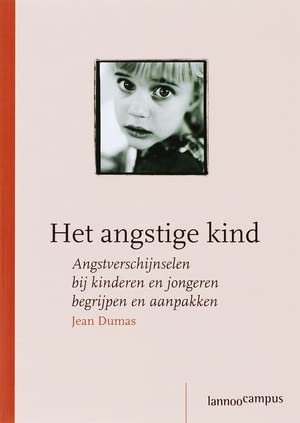 Het angstige kind: angstverschijnselen bij kinderen en jongeren begrijpen en aanpakken book