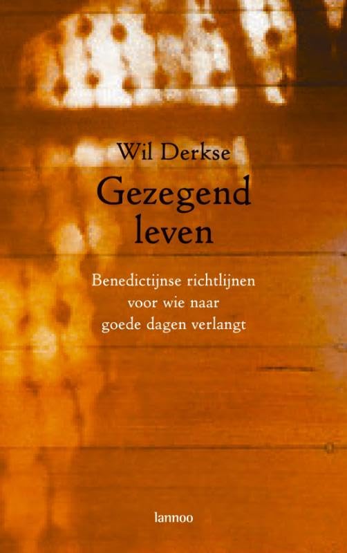 Gezegend leven: Benedictijnse richtlijnen voor wie naar goede dagen verlangt Religion & Esotericism