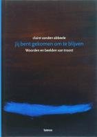 Jij bent gekomen om te blijven: Woorden en beelden van troost book
