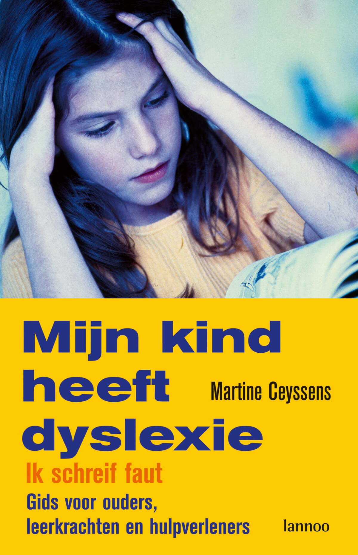 Mijn kind heeft dyslexie: ik schreif faut : gids voor ouders, leerkrachten en hulpverleners book
