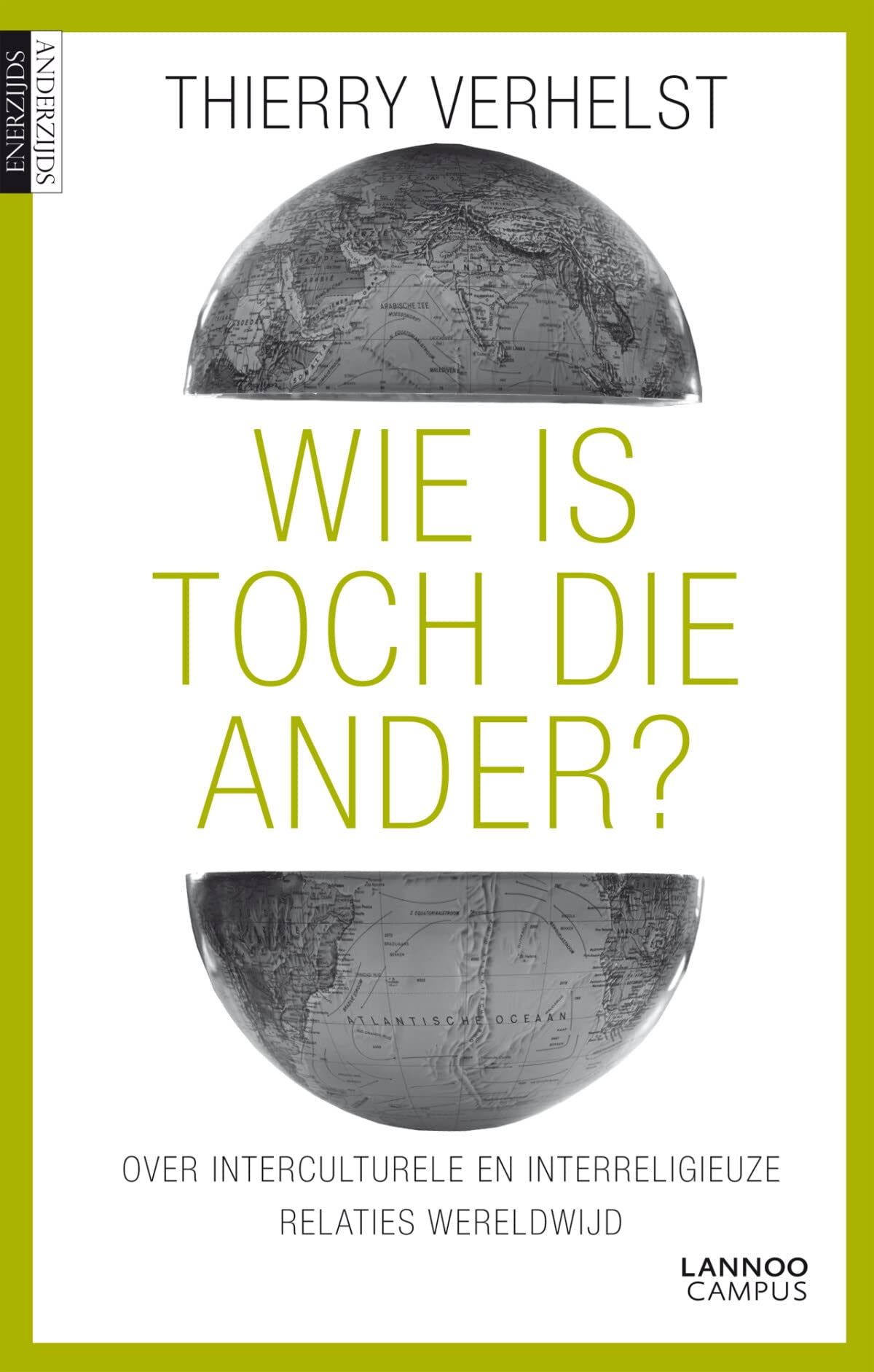 Wie is toch die ander?: Over interculturele en interreligieuze relaties wereldwijd book