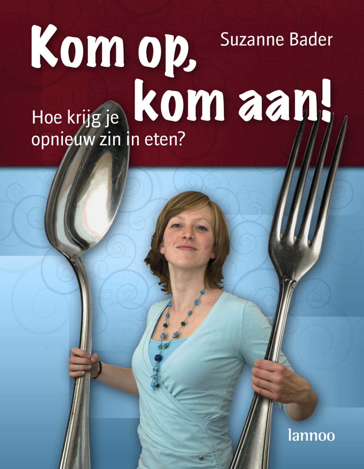 Kom op, kom aan!: hoe krijg je opnieuw zin in eten? book