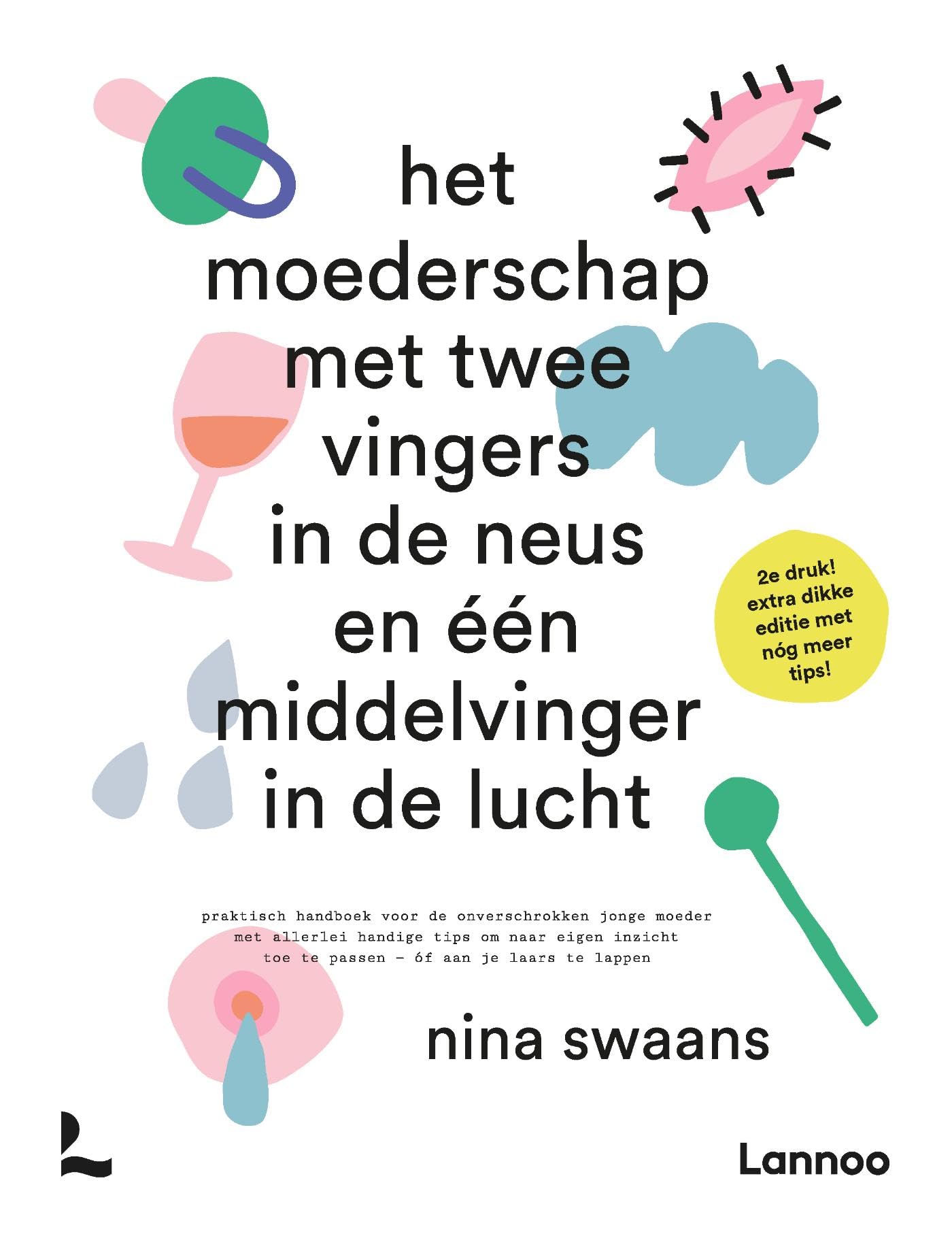 Het moederschap met twee vingers in de neus en een middelvinger in de lucht: Praktisch handboek voor de onverschrokken jonge moeder met allerlei ... toe te passen - óf aan je laars te lappen book