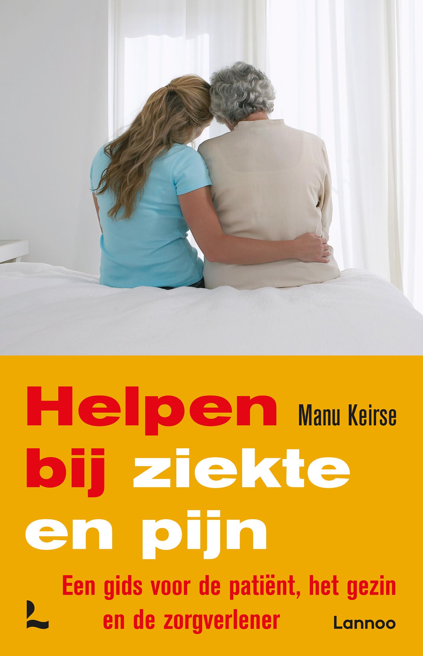 Helpen bij ziekte en pijn: een gids voor de patiënt, het gezin en de zorgverlener book