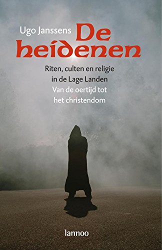 De heidenen: riten, culten en religie in de Lage Landen, van de oertijd tot het christendom book
