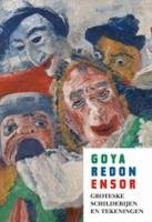 Goya, Redon, Ensor: groteske schilderijen en tekeningen book