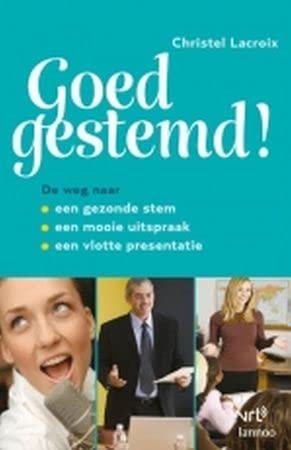 Goed gestemd!: De weg naar een gezonde stem, een mooie uitspraak en een vlotte presentatie Books