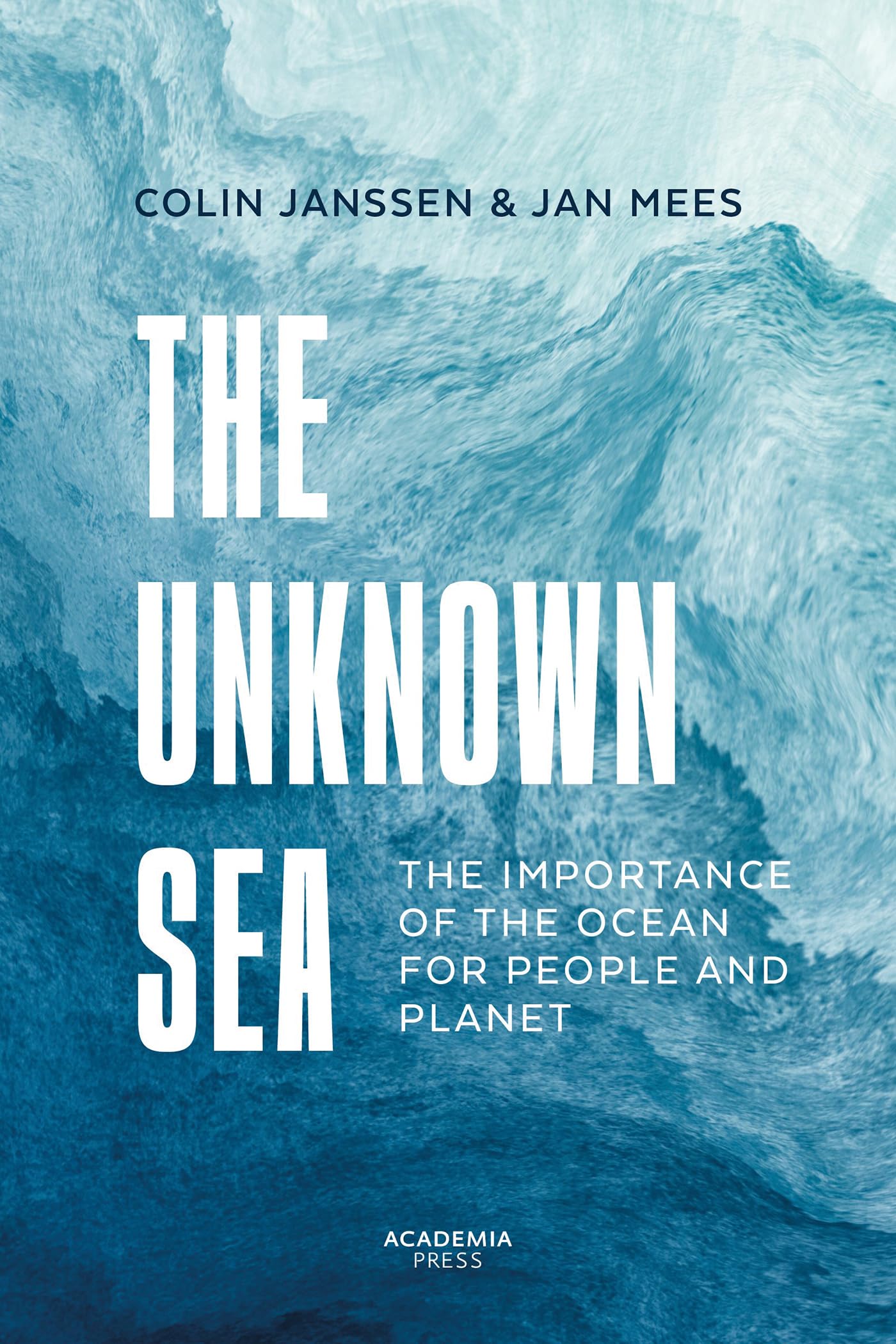 The Unknown Sea: The Importance of the Ocean for People and Planet (Academia Press) Geology & Geography