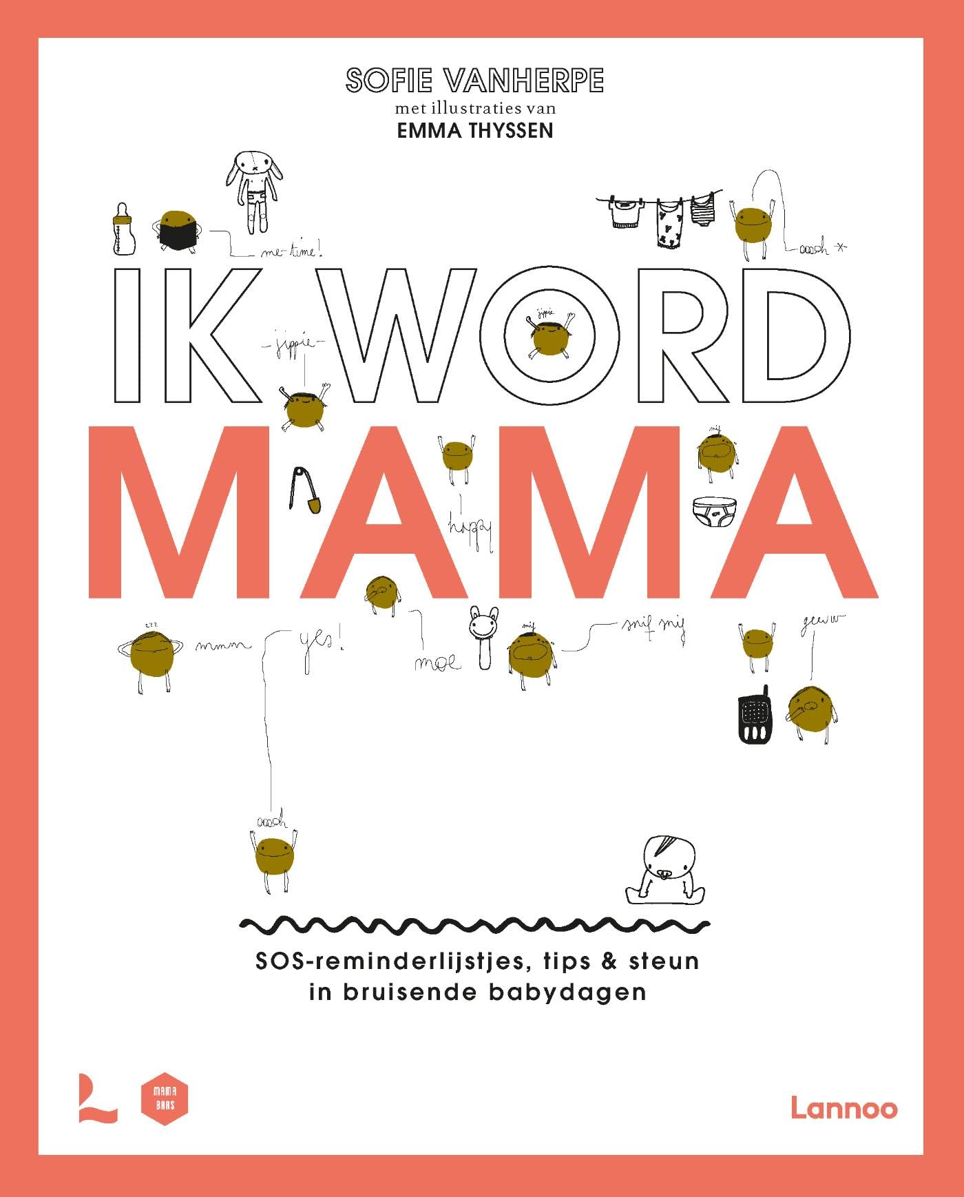 IK WORD MAMA: SOS-reminderlijstjes, tips & steun in bruisende babydagen book