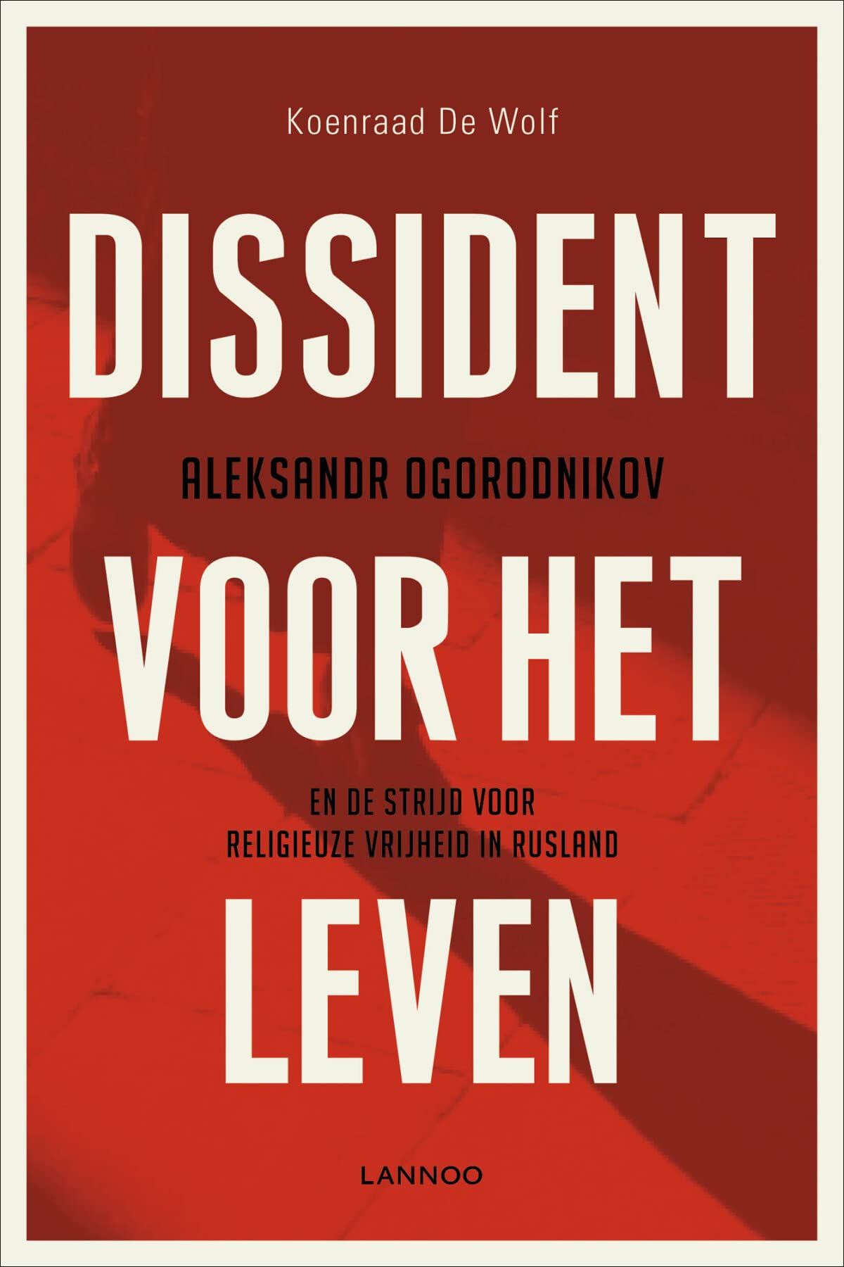 Dissident voor het leven: Aleksandr Ogorodnikov en de strijd voor religieuze vrijheid in Rusland book