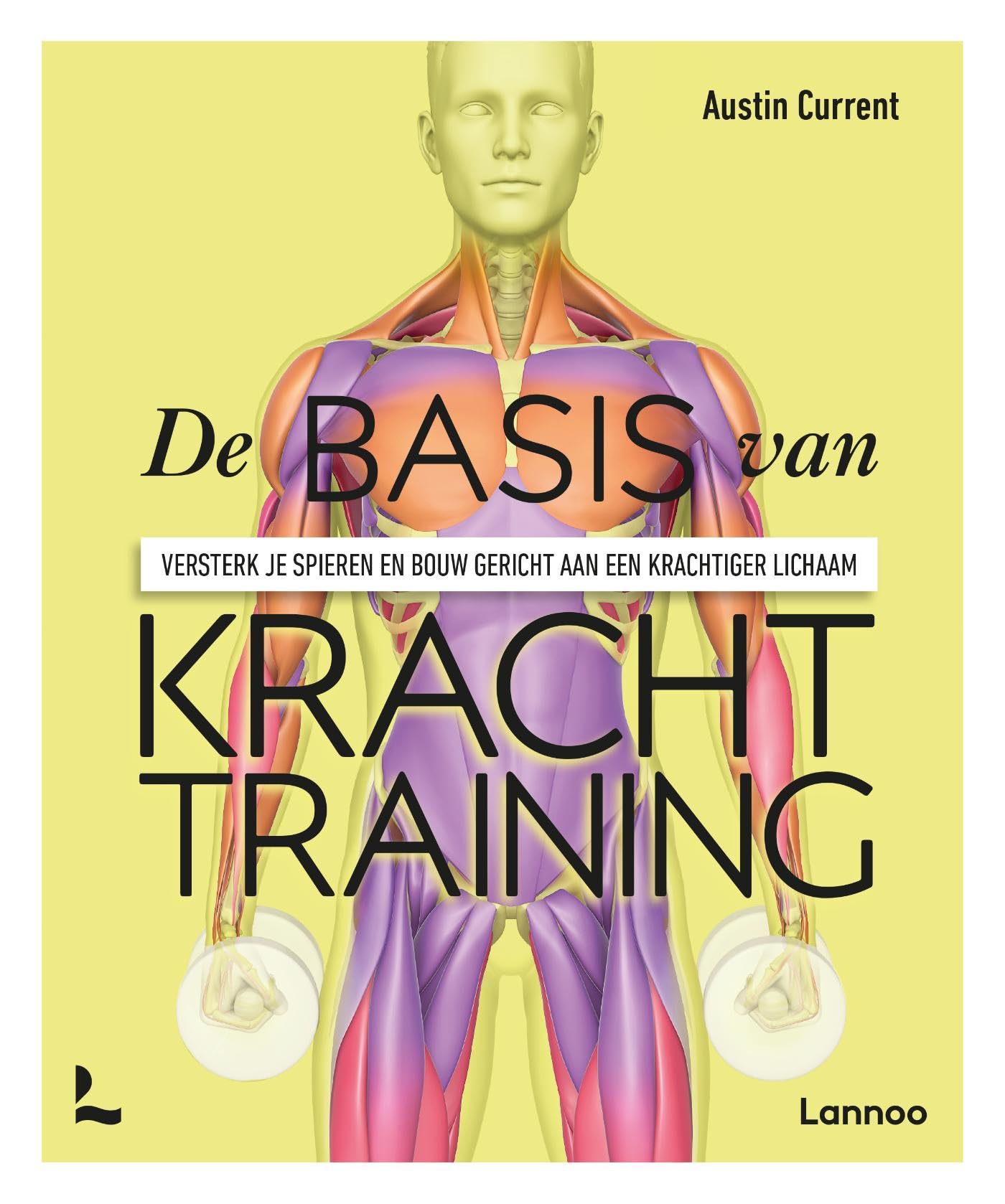De basis van krachttraining: versterk je spieren en bouw gericht aan een krachtiger lichaam book