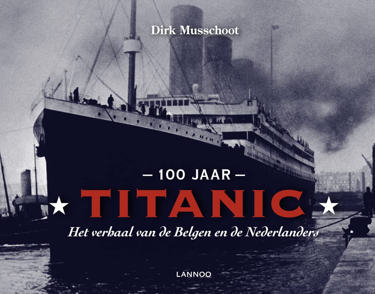 100 jaar Titanic: Het verhaal van de Belgen en de Nederlanders Politics & History