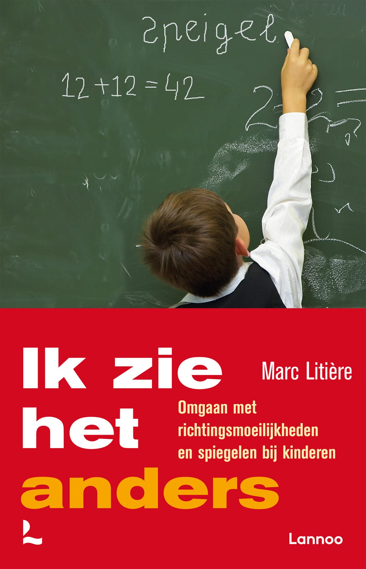 Ik zie het anders: omgaan met spiegelen en richtingsmoeilijkheden bij kinderen: Omgaan met richtingsmoeilijkheden en spiegelen bij kinderen Education & Training