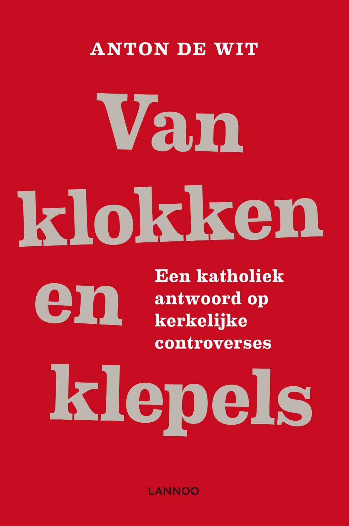 Van klokken en klepels: een katholiek antwoord op kerkelijke controverses book