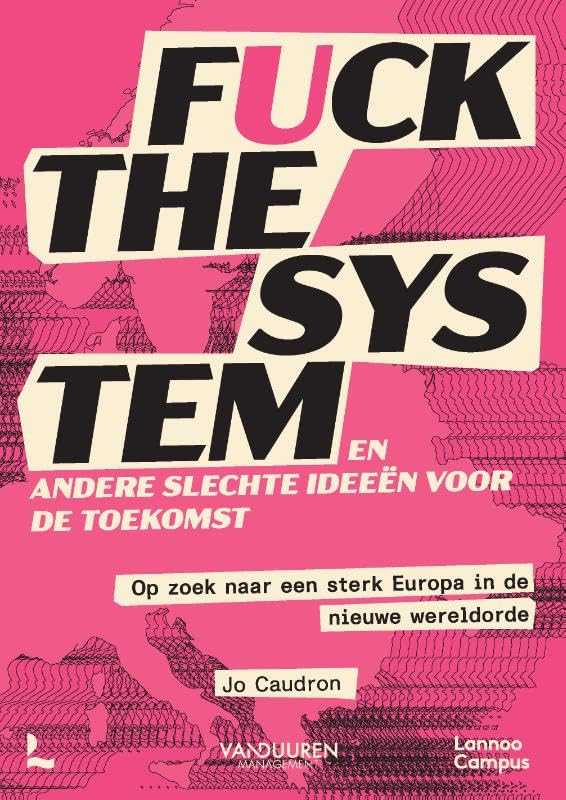 Fuck the system en andere slechte ideeën voor de toekomst: op zoek naar een sterk Europa in de nieuwe wereldorde book