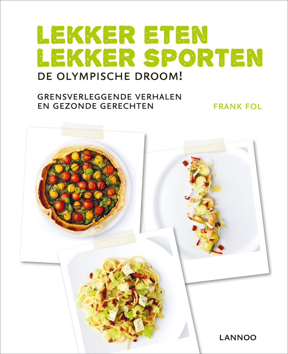 Lekker eten, lekker sporten: De Olympische droom! Grensverleggende verhalen en gezonde gerechten Leisure & Fun
