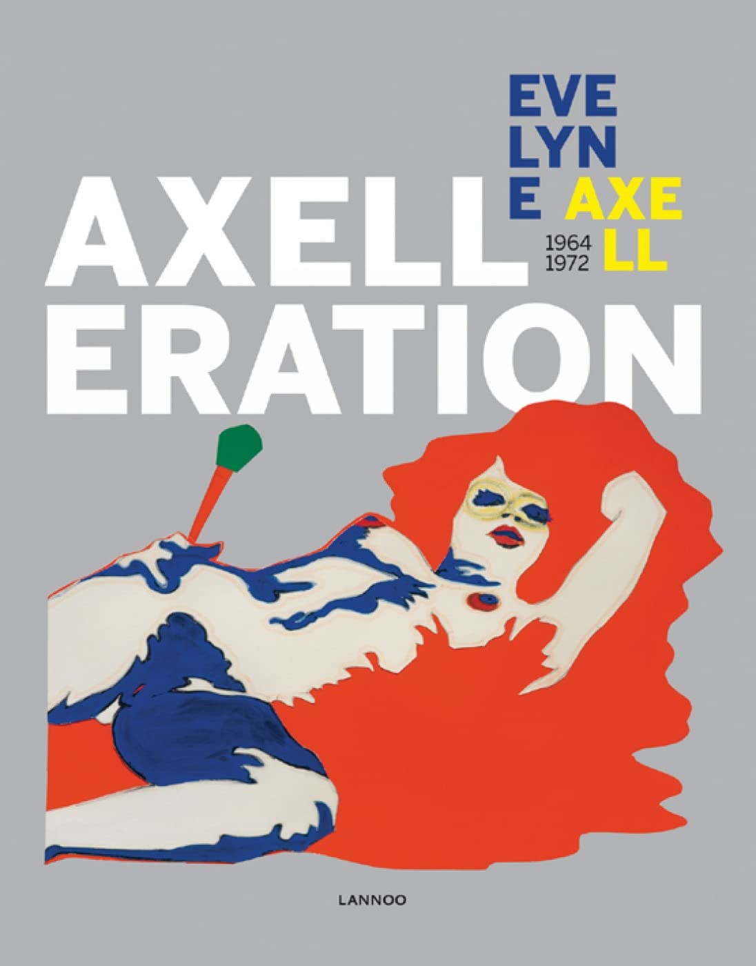 Axelleration: Evelyne Axell 1964-1972 Film, Art & Culture