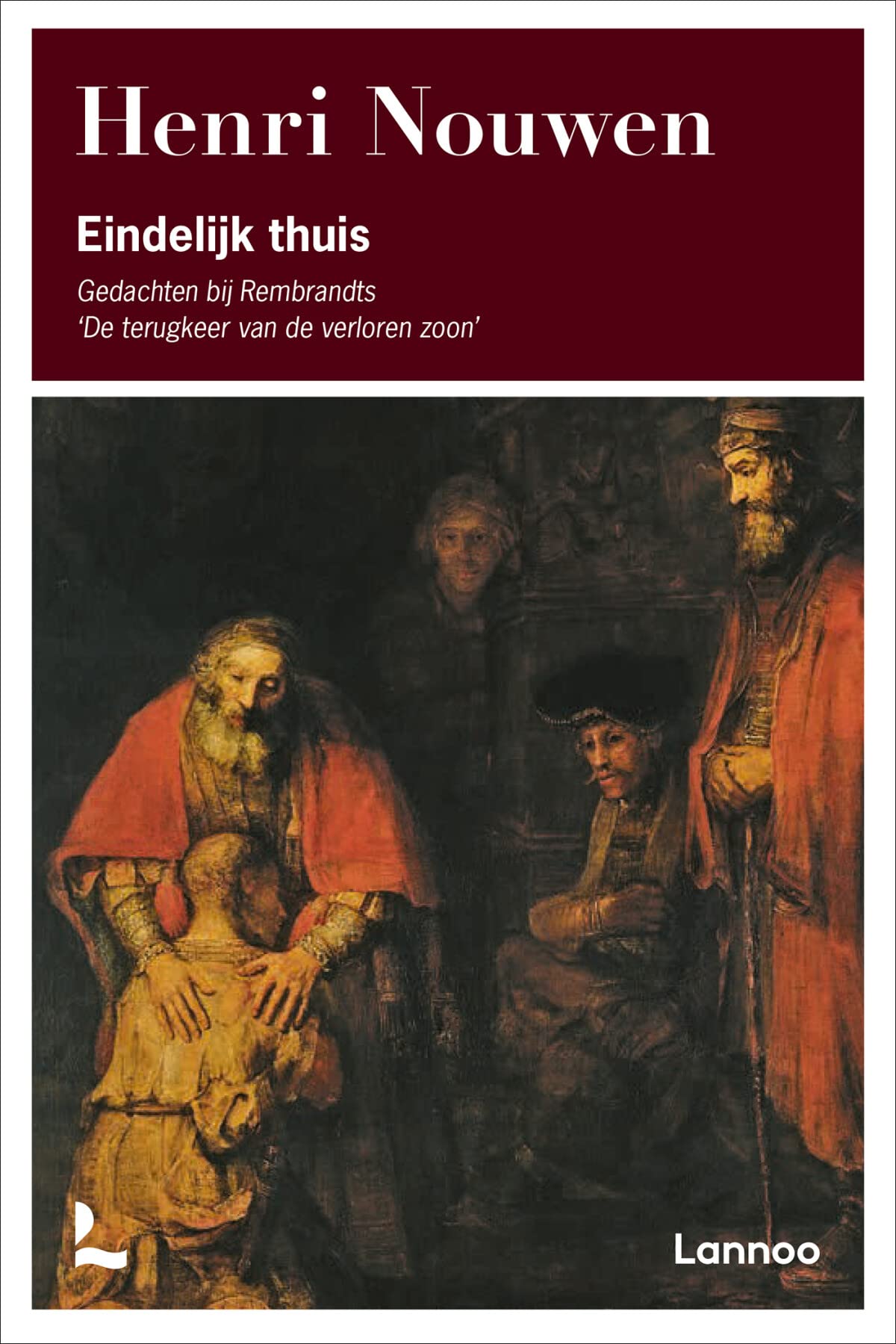 Eindelijk thuis: Gedachten bij Rembrandts 'De terugkeer van de verloren zoon' book