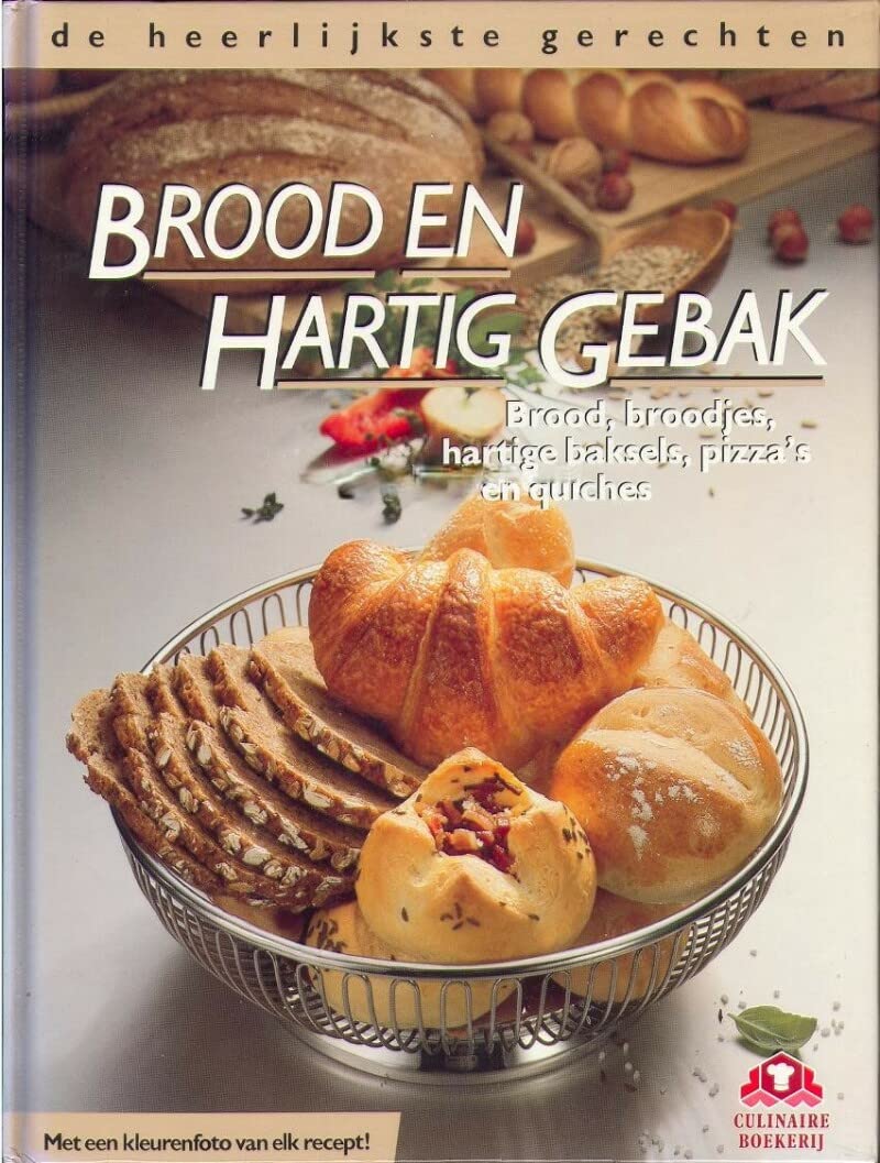 Brood en hartig gebak: brood, broodjes, hartige baksels, pizza's en quiches (De heerlijkste gerechten) Leisure, Home & Garden