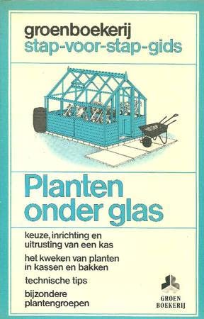 Planten onder glas: keuze, inrichting en uitrusting van een kas, het kweken van planten in kassen en bakken, technische tips, bijzondere plantengroepen (Stap-voor-stap gidsen) Leisure, Home & Garden