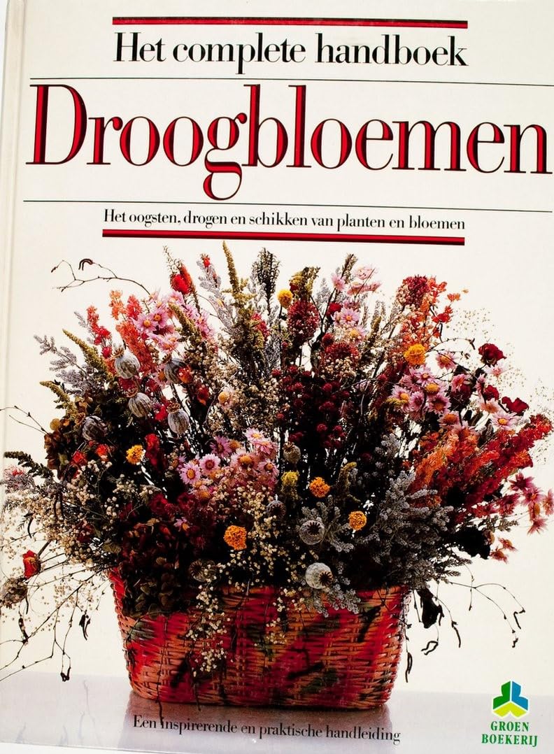 Het complete handboek droogbloemen: het oogsten, drogen en schikken van planten en bloemen book