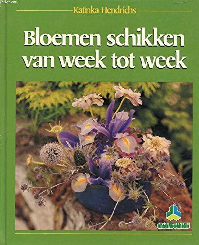 Bloemen schikken van week tot week: met 60 bloemschikkingen Books