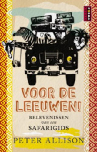Voor de leeuwen!: belevenissen van een safarigids book