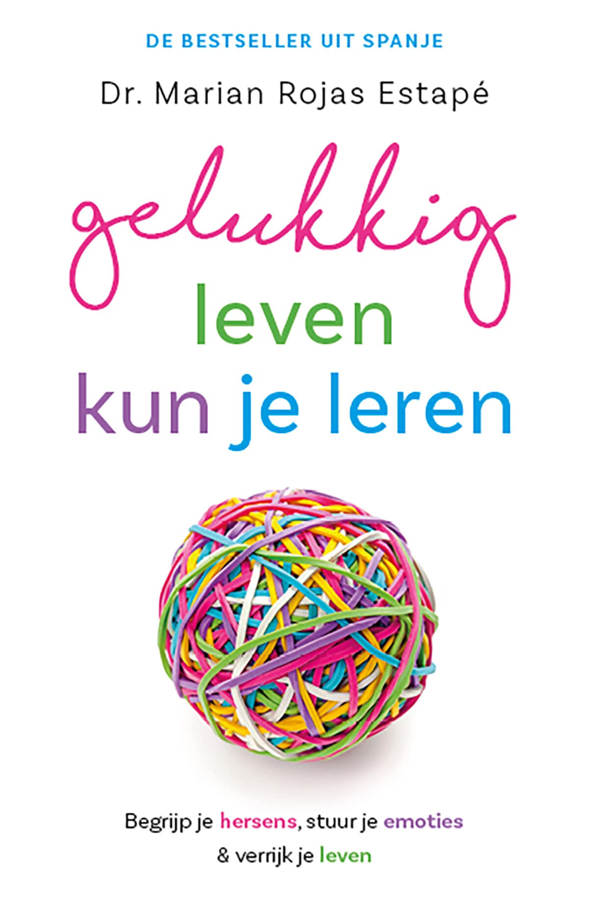 Gelukkig leven kun je leren: begrijp je brein en stuur je emoties book