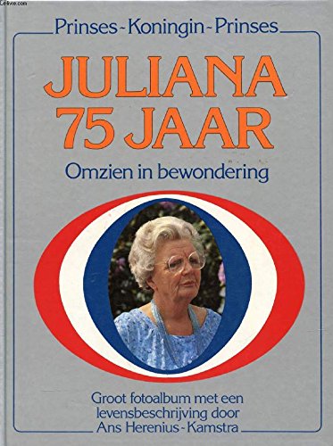 Prinses-Koningin-Prinses Juliana 75 jaar omzien in bewondering: Groot fotoalbum met een levensbeschrijving book